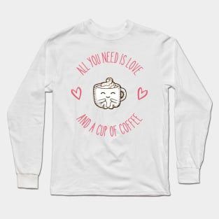 All You Need is Love and a Cup of Coffee Long Sleeve T-Shirt